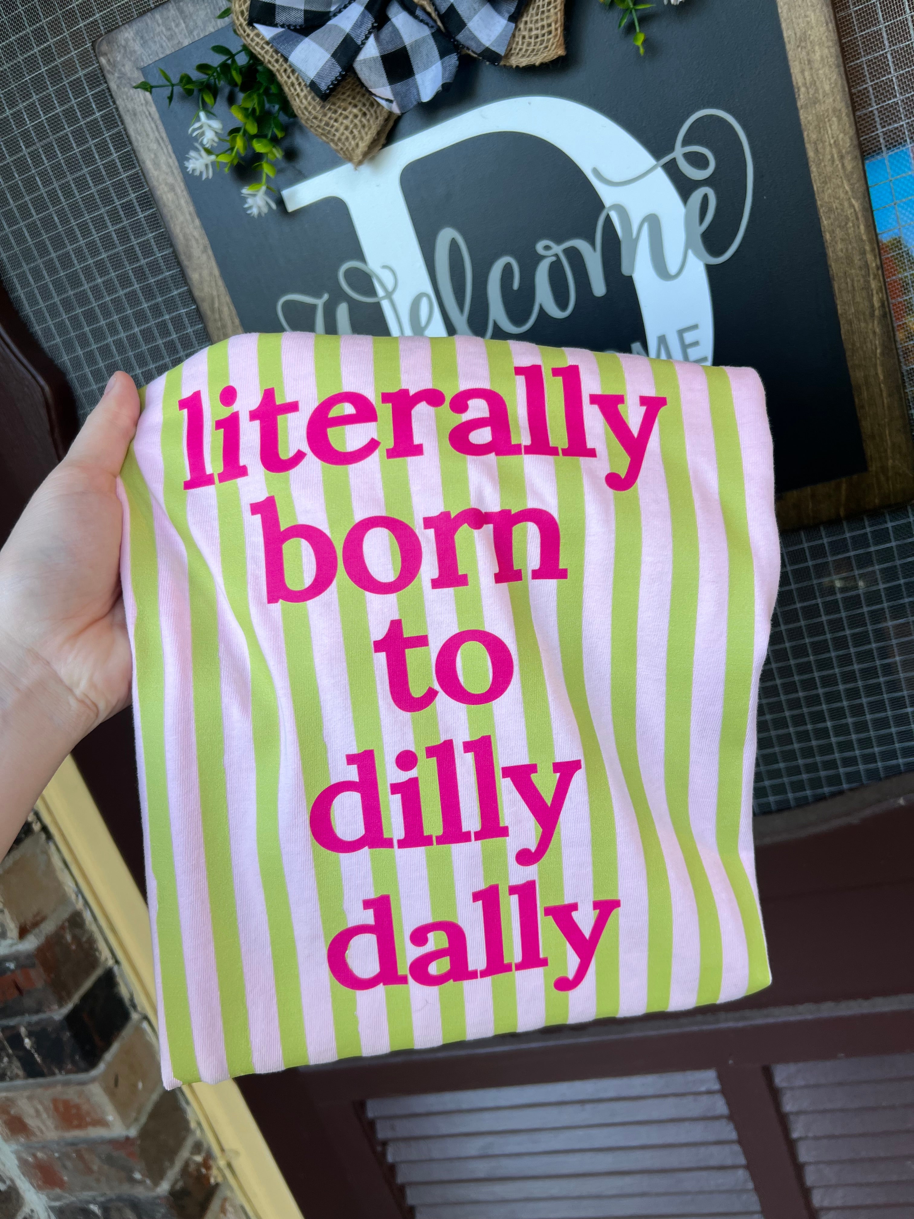 Literally Born to Dilly Dally Tee